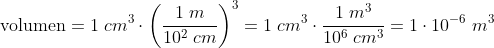 \textup{volumen}=1\; cm^{3}\cdot \left ( \frac{1\; m}{10^{2}\; cm} \right )^{3}=1\; cm^{3}\cdot \frac{1\; m^{3}}{10^{6}\; cm^{3}}=1\cdot 10^{-6}\; m^{3}